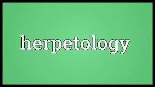 Herpetology Meaning [upl. by Ydarb]