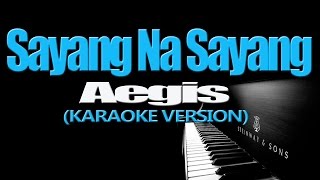 SAYANG NA SAYANG  Aegis KARAOKE VERSION [upl. by Fonz]