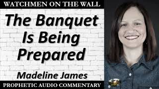 “The Banquet Is Being Prepared” – Powerful Prophetic Encouragement from Madeline James [upl. by Service475]