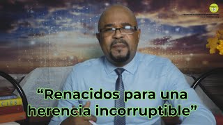 Renacidos para una herencia incorruptible  1 Pedro 19 [upl. by Carmon]