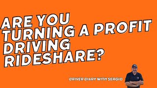 Are You Turning A Profit Driving Rideshare  Driver Diary with Sergio [upl. by Crissie]