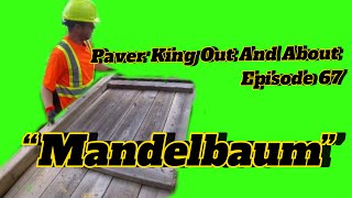 quotMandelbaumquot Paver King Out And About Episode 67 [upl. by Haida]