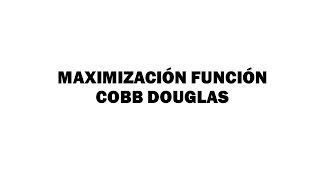 Maximización función Cobb Douglas [upl. by Kipton]