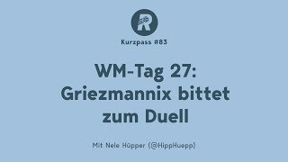 Der tägliche WMPodcast – Tag 27 Griezmannix bittet zum Duell [upl. by Rosenberg]