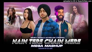 Nain Tere Chain Mere Mashup Shubh Mitraz x Ap Dhillon The Prophec ftSonam Bajwa Mashup By [upl. by Devaj]