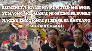 BUMISITA KAMI SA PUNTOD NG MGA YUMAONG MAHAL NI OSTING SA BUHAY NAGING EMOTIONAL AT NAITAK SI JESSA [upl. by Cacilia]