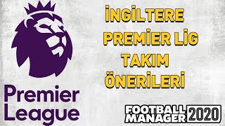 FM 2020 TAKIM ÖNERİLERİ 2  İNGİLTERE PREMİER LİG TAKIM ÖNERİLERİ [upl. by Gristede]