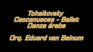 Tchaikovsky  Cascanueces Ballet  Danza árabe  Orq Ed van Beinum  4 de 6mpg [upl. by Brace908]