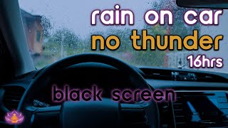 Black Screen Rain on Car No Thunder  Rain Ambience  Rain Sounds for Sleeping [upl. by Dareg630]