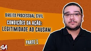 CONDIÇÕES DA AÇÃO  LEGITIMIDADE AD CAUSAM  Parte 1  Direito Processual Civil [upl. by Nekal108]