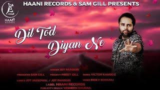 LATEST PUNJABI SONG VIDEO ● Dil Tod Diyan Ne ● Jot Pandori ● Official Video ● HAAਣੀ Records [upl. by Lunseth119]