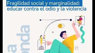 Fragilidad social y marginalidad educar contra el odio y la violencia [upl. by Eannej470]