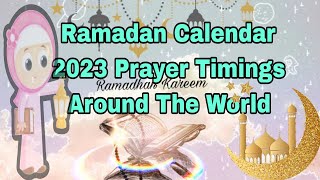 Ramadan Calendar Timing 2023 Prayer Timings Around The World [upl. by Plumbo]