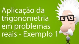 Aplicação da trigonometria em problemas reais  Exemplo 1 [upl. by Atteoj]