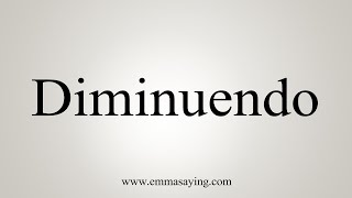 How To Say Diminuendo [upl. by Amilb]