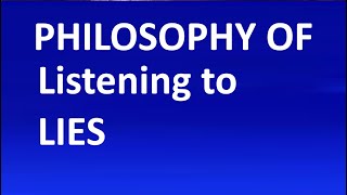 Philosophy Of Listening To Lies [upl. by Bertina]