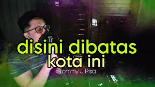 DISINI DIBATAS KOTA INI  TOMMY J PISA   KAYANGWIJI [upl. by Ruiz454]