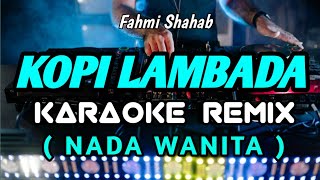 KOPI LAMBADA KARAOKE NADA WANITA  Fahmi shihab  VERSI KIDANK MUSIK [upl. by Nebeur]