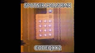 SPUTNIK CALLS RMX  CODEQXX2 [upl. by Parsaye992]