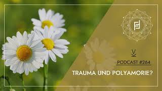 Trauma und Polyamorie  Podcast 264 [upl. by Nivat754]