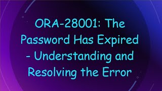 ORA28001 The Password Has Expired  Understanding and Resolving the Error [upl. by Candie]