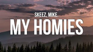 Skeez  I Love My Homies Lyrics ft mike quotAnd you cant spell homies without homequot [upl. by Dupre]