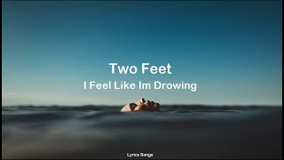 Two Feet  I Feel Like Im Drowning Lyrics [upl. by Castara333]