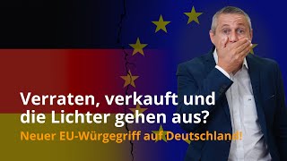 Neuer EUWürgegriff Deutschland – Verraten verkauft und die Lichter gehen aus [upl. by Morez]