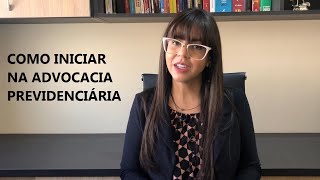 Como iniciar na advocacia previdenciária  8 dicas [upl. by Atnes]