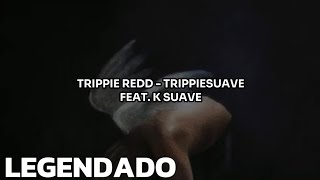 • Trippie Redd K Suave  TrippieSuave Legendado Tradução [upl. by Myrwyn]