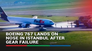 Boeing 767 lands on nose in Istanbul after gear failure  ABSCBN News [upl. by Moneta319]