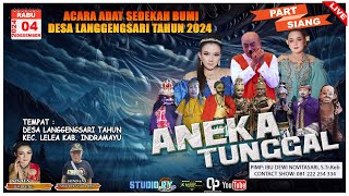 🔴LIVE ANEKA TUNGGAL  PART SIANG  SEDEKAH BUMI DESA LANGGENGSARI  LELEA  INDRAMAYU  4 DES 2024 [upl. by Entruoc845]