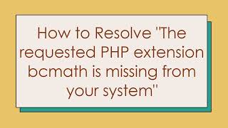 How to Resolve quotThe requested PHP extension bcmath is missing from your systemquot [upl. by Polky]