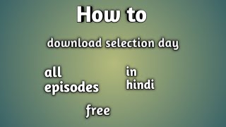 How to download selection day season 1 all episodes [upl. by Joerg]