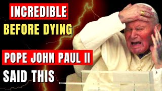 BEFORE DYING Pope John Paul II said these Final Words UNBELIEVABLE [upl. by Eesdnil]