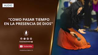 Pastora Yesenia Then  COMO PASAR TIEMPO EN LA PRESENCIA DE DIOS [upl. by Feetal]