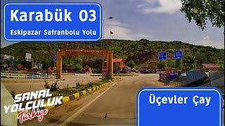 Karabük 03 Eskipazar Safranbolu Yolu  Üçevler Çay [upl. by Rebak]