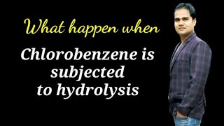 What happen when Chlorobenzene is subjected to hydrolysis  Chlorobenzene and aqueous NaOH SN Singh [upl. by Mott556]