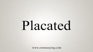 How To Say Placated [upl. by Einiffit]