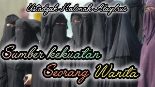 USTADZAH HALIMAH ALAYDRUS  SUMBER KEKUATAN SEORANG WANITA [upl. by Moorefield582]