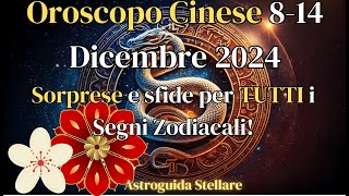 OROSCOPO CINESE 814 DICEMBRE 2024 PREVISIONI settimanali per Tutti i Segni Zodiacali [upl. by Diehl883]