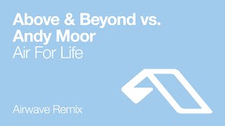 Above amp Beyond vs Andy Moor  Air For Life Airwave remix [upl. by Richelle]