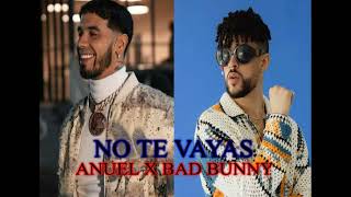 No te vayas  Anuel AA Bad bunny ia LVTK [upl. by Kwan]