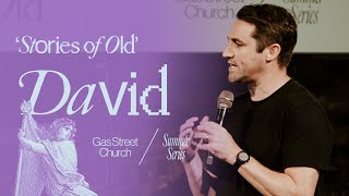 Stories of Old David — Tim Hughes  Gas Street Church [upl. by Weylin]