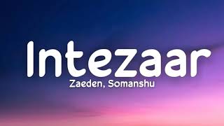 Intezaar lyrics  Zaeden Somanshu Agarwal  Charan Preet Singh [upl. by Mureil568]