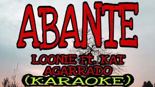 ABANTE by LOONIE Ft KAT AGARRADO KARAOKE [upl. by Levitt]