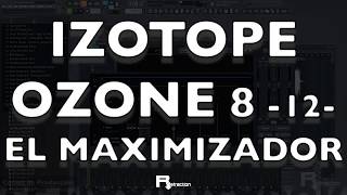 Cómo usar IZOTOPE OZONE 8  12  El MAXIMIZADOR [upl. by Lumbye]