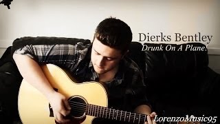 Dierks Bentley  Drunk On A Plane cover NEW SONG [upl. by Sindee77]