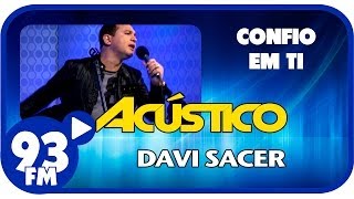 Davi Sacer  CONFIO EM TI  Acústico 93  AO VIVO  Março de 2014 [upl. by Airdnna116]