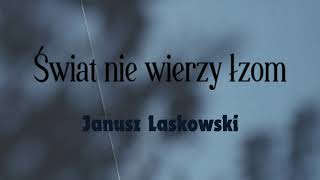 Janusz Laskowski  Świat nie wierzy łzom z tekstem [upl. by Veneaux]